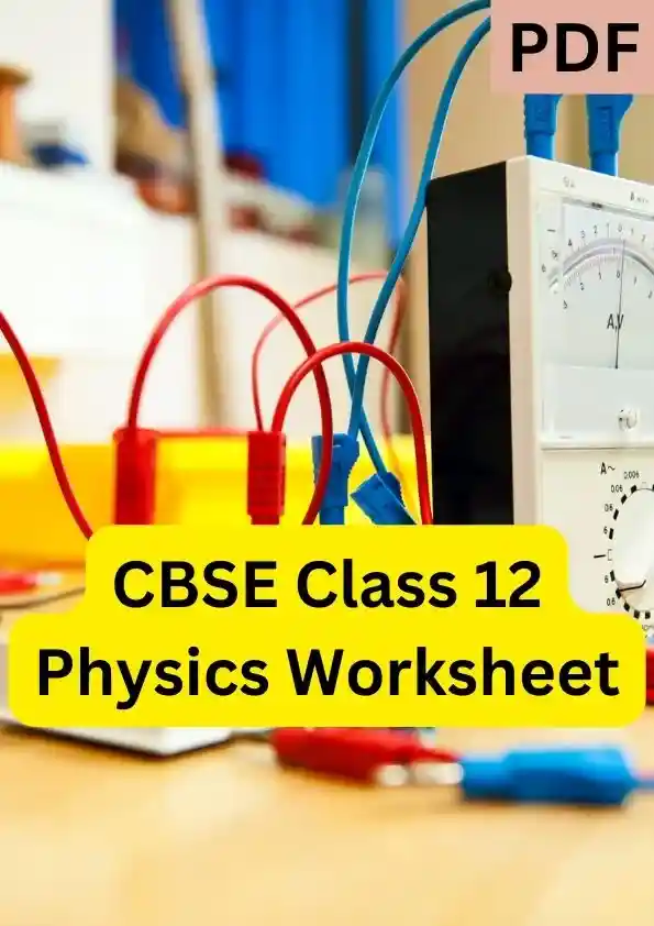 CBSE Class 12 Physics Worksheet